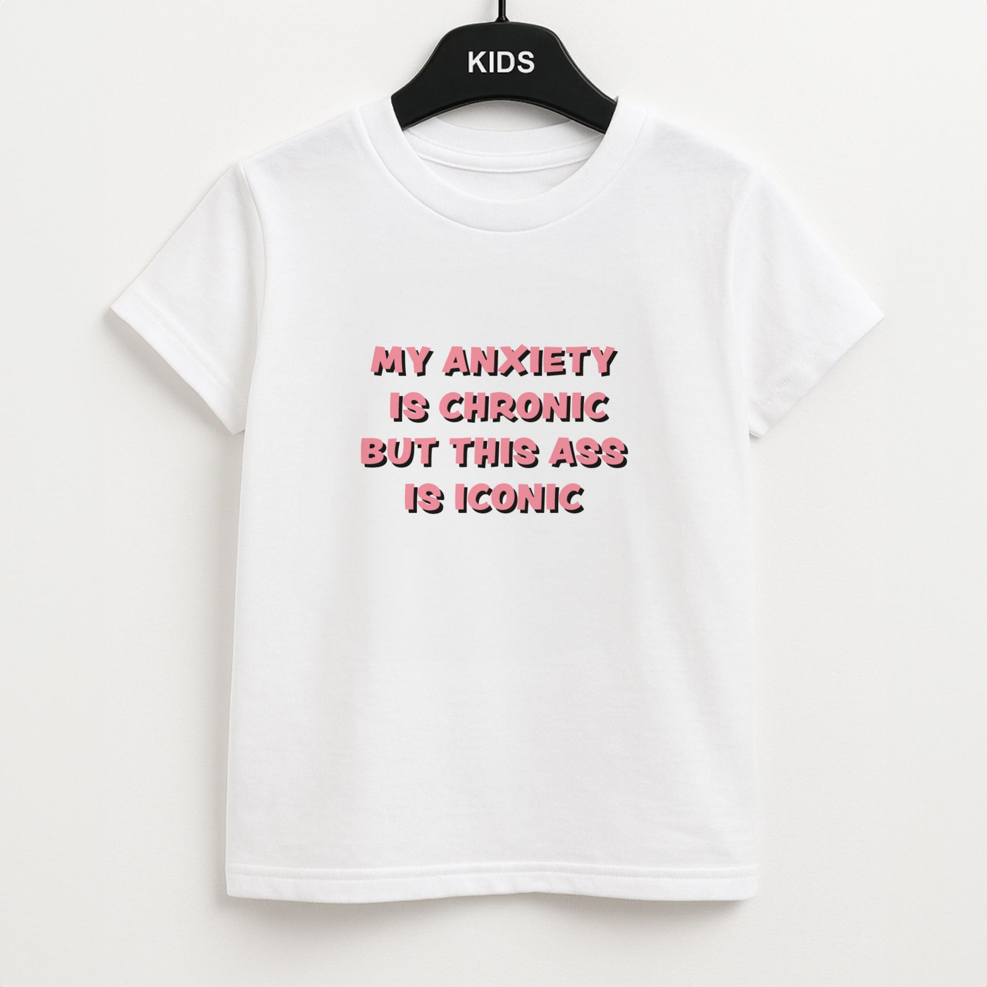 My Anxiety Is Chronic But This Ass Is Iconic Kids T-Shirt