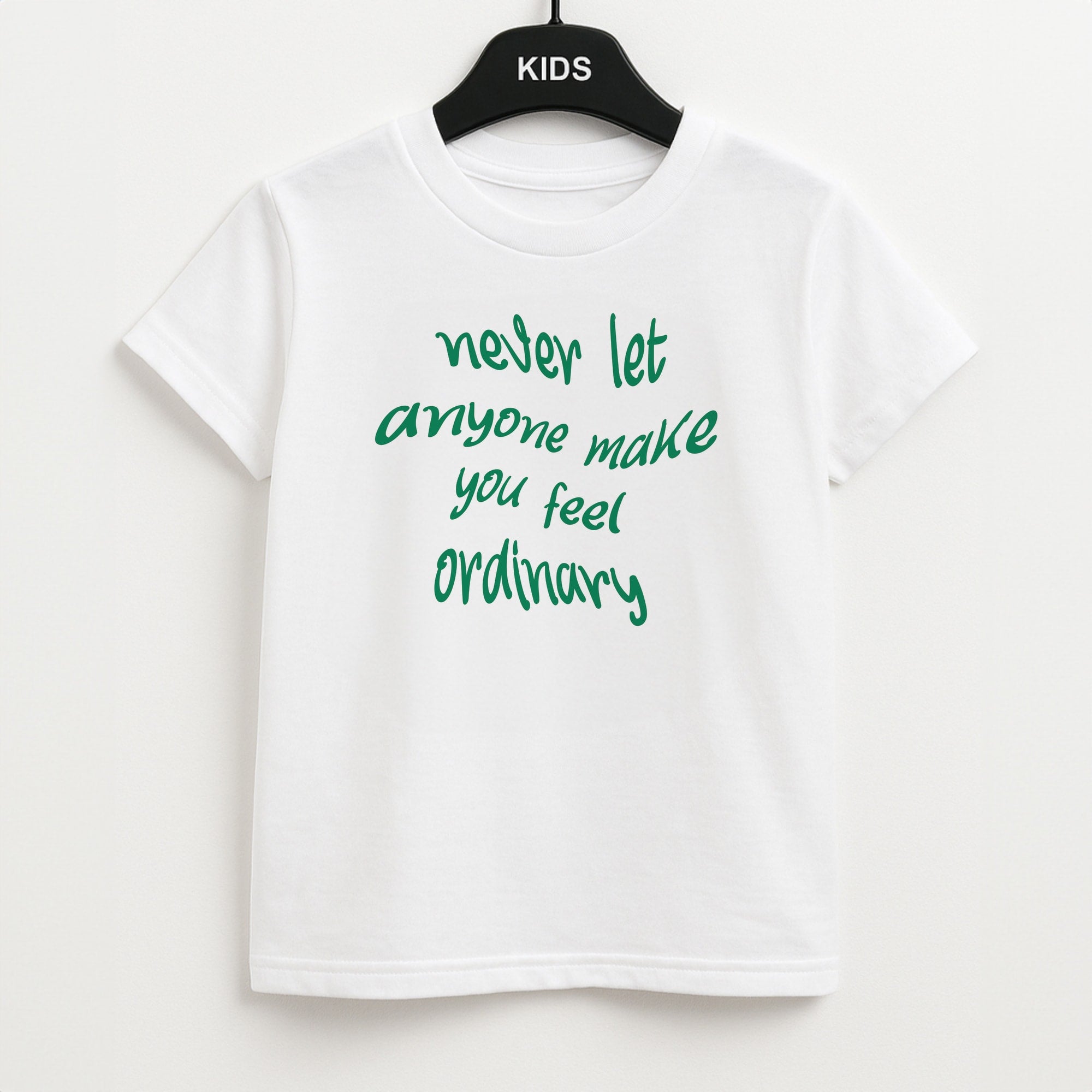 Never Let Anyone Make You Feel Ordinary Kids T-Shirt