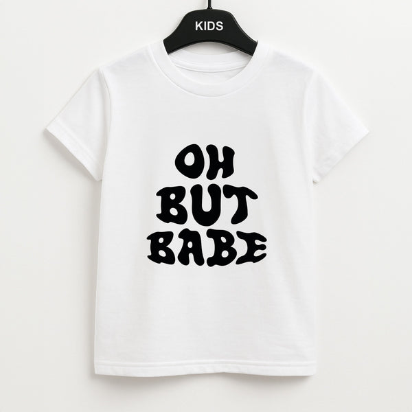Oh But Babe Unisex Kids T-Shirt