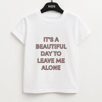 It's A Beautiful Day To Leave Me Alone Kids T-Shirt