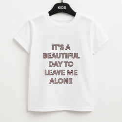 It's A Beautiful Day To Leave Me Alone Unisex Kids T-Shirt