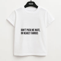 Don't Push Me Mate Kids T-Shirt