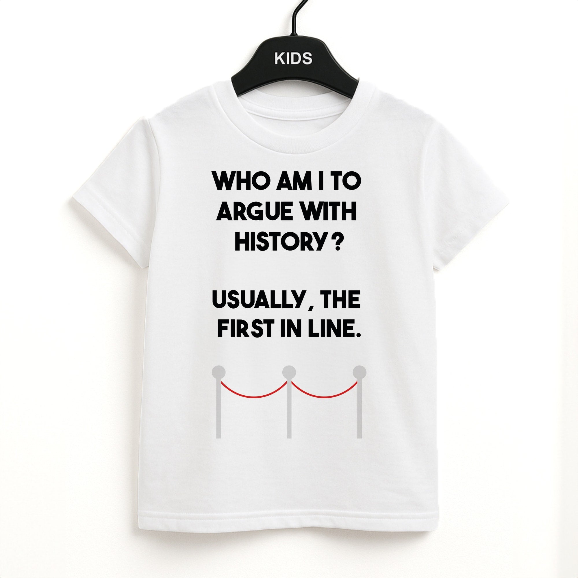 Who Am I To Argue With History? Unisex Kids T-Shirt