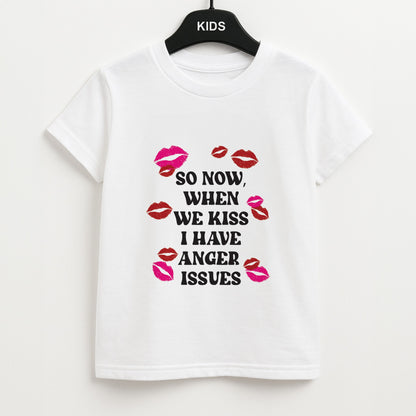 So Now When We Kiss I have Anger Issues - Chappell Unisex Kids T-Shirt