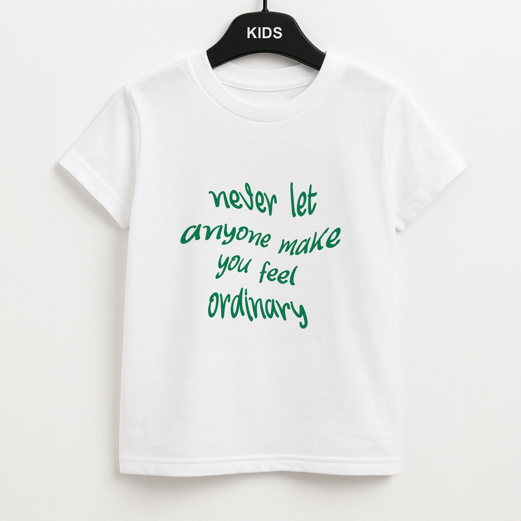 Never Let Anyone Make You Feel Ordinary Kids T-Shirt