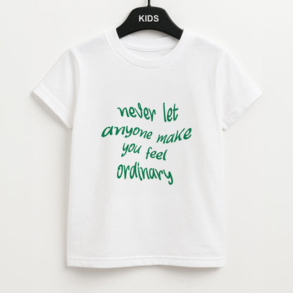 Never Let Anyone Make You Feel Ordinary Unisex Kids T-Shirt