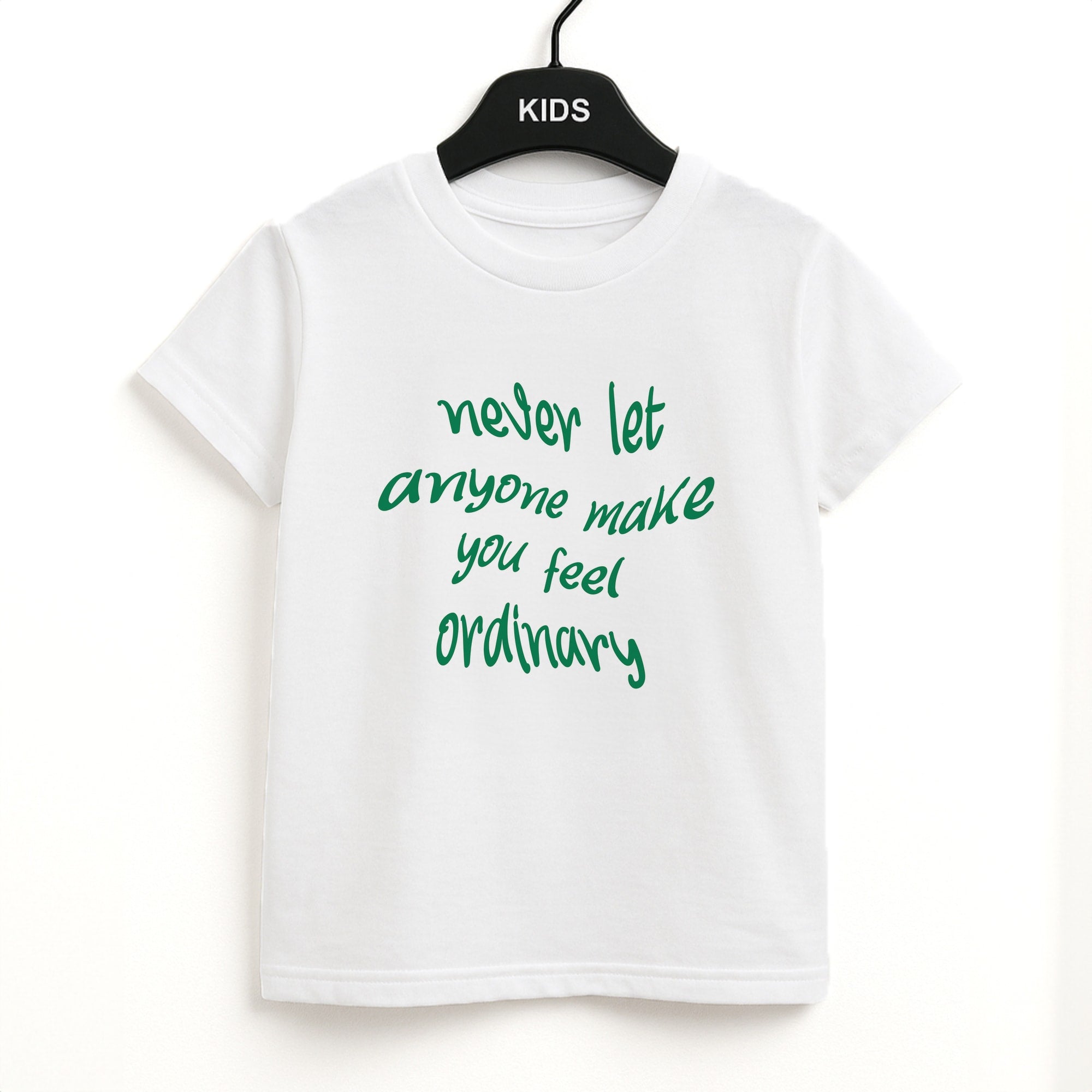 Never Let Anyone Make You Feel Ordinary Kids T-Shirt
