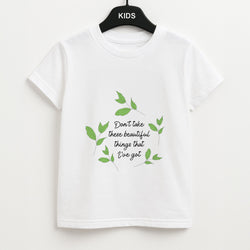 Don't Take These Beautiful Things That I've Got Unisex Kids T-Shirt