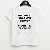 Who Am I To Argue With History? Kids T-Shirt