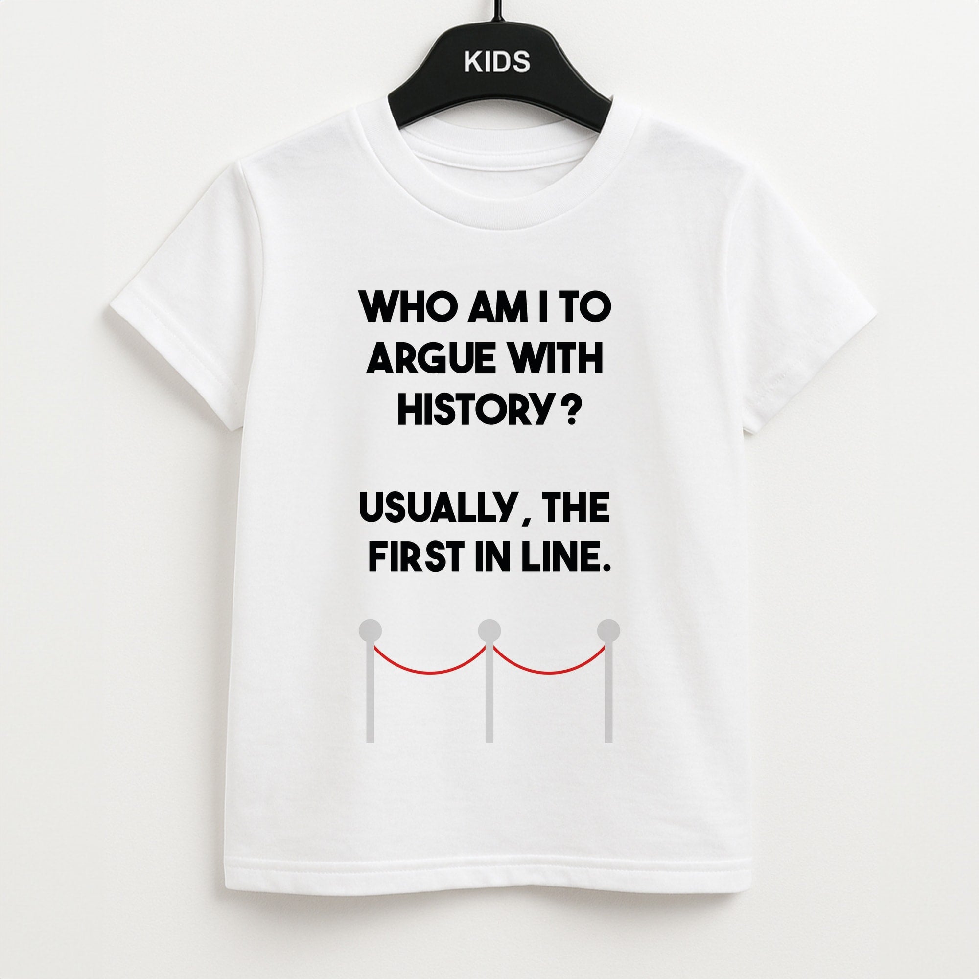 Who Am I To Argue With History? Unisex Kids T-Shirt