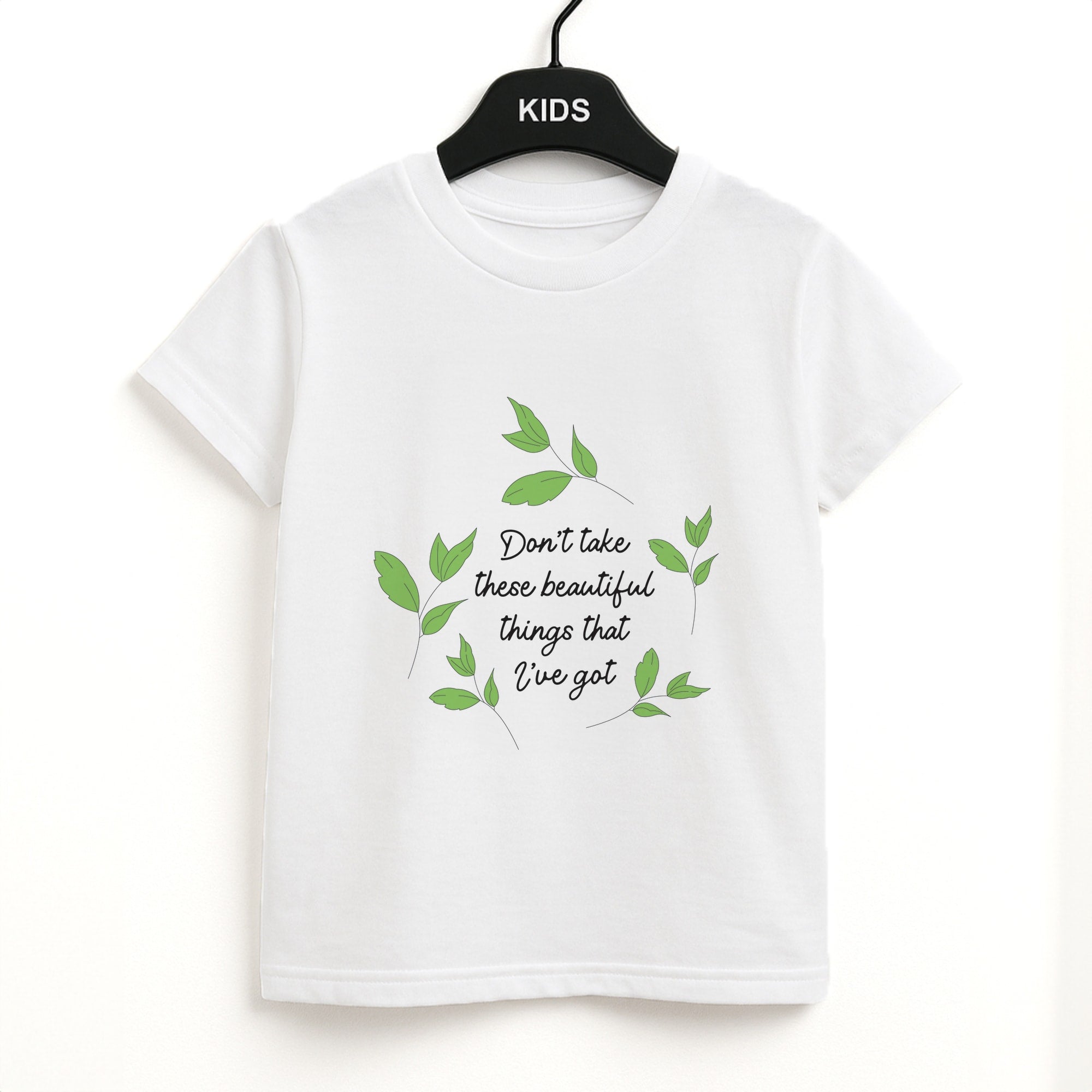 Don't Take These Beautiful Things That I've Got Kids T-Shirt