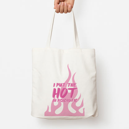 I Put The Hot In Psychotic - Funny Quotes Tote Bag