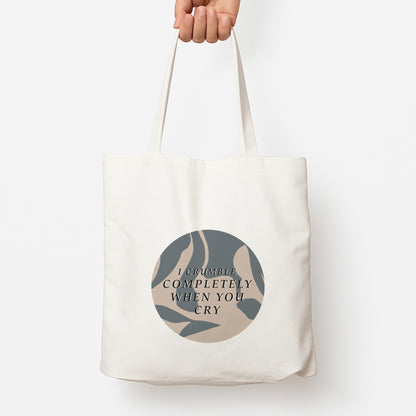 I Crumble Completely When You Cry Tote Bag