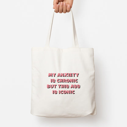 My Anxiety Is Chronic But This Ass Is Iconic Tote Bag