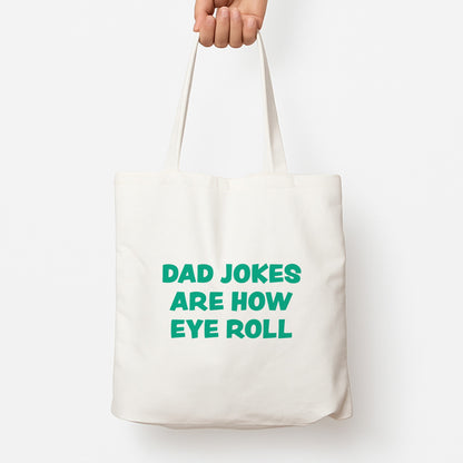 Dad Jokes Are How Eye Roll Tote Bag