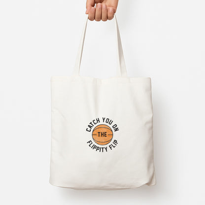 Catch You On The Flippity Flip Tote Bag