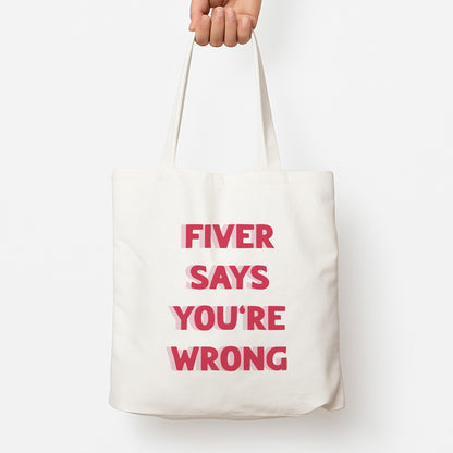 Fiver Says You're Wrong Tote Bag