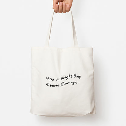Shine So Bright It Burns Their Eyes - Funny Quotes Tote Bag