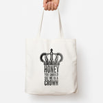 Honey You Should See Me In A Crown Tote Bag