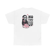 No You Hang Up T-Shirt 7