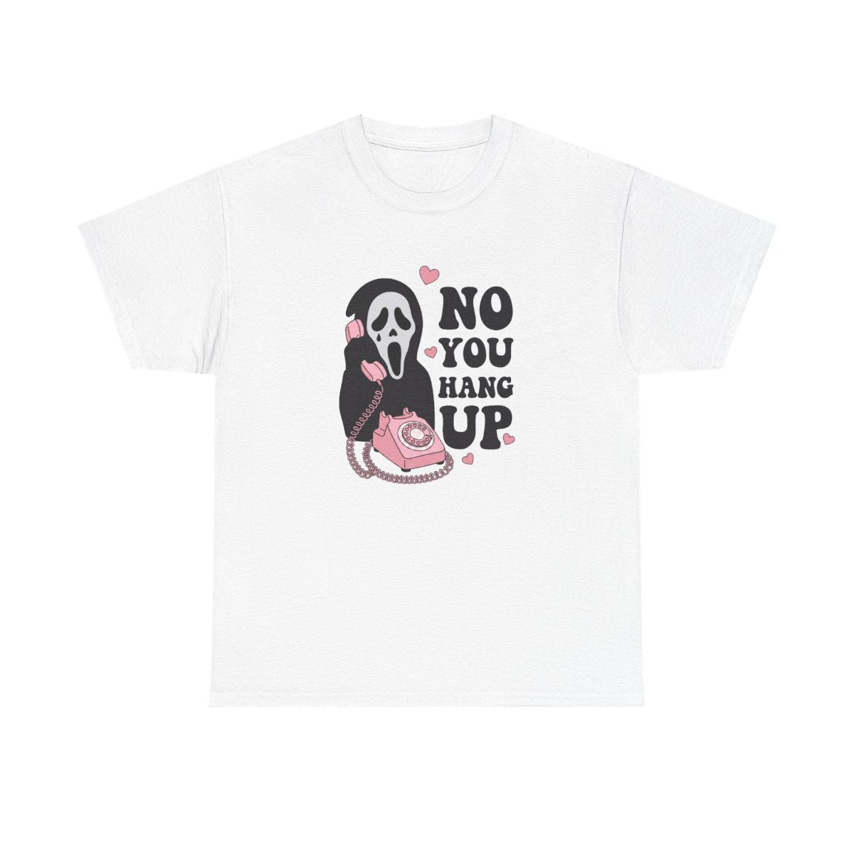 No You Hang Up T-Shirt