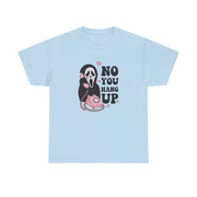 No You Hang Up T-Shirt 6
