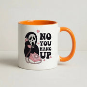 No You Hang Up Mug 7