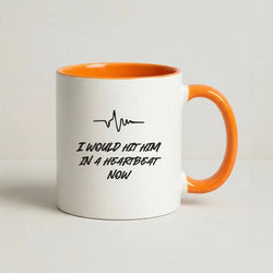 I Would Hit Him In A Heartbeat Now Coffee Orange Mug