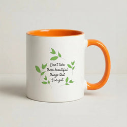 Don't Take These Beautiful Things That I've Got Coffee Orange Mug