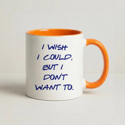 I Wish I could But I Don't Want To Coffee Orange Mug