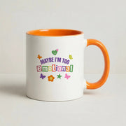 Maybe I'm Too Emotional Mug 7