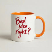 Bad Idea Right Mug 7