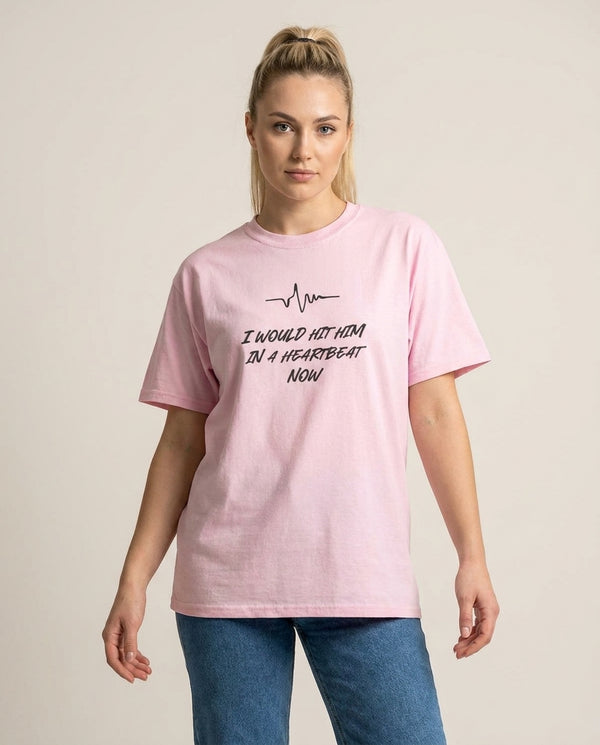 I Would Hit Him In A Heartbeat Now T-Shirt — Pink Front, worn