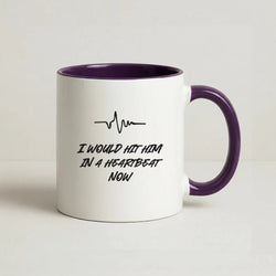 I Would Hit Him In A Heartbeat Now Coffee Purple Mug