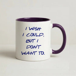 I Wish I could But I Don't Want To Coffee Purple Mug