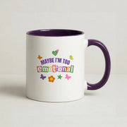 Maybe I'm Too Emotional Mug 10