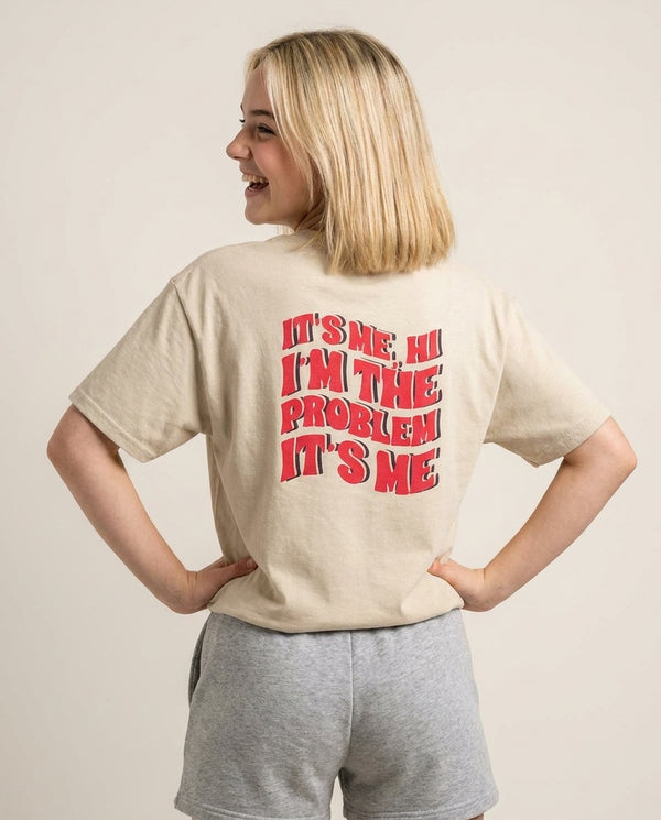 I'm The Problem It's Me - Taylor T-Shirt — Sand Back, worn