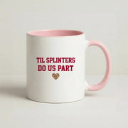 Til Splinters Do Us Part Mug 2