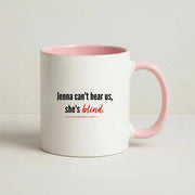 Jenna Can't Hear Us, She's Blind - PLL Mug 2