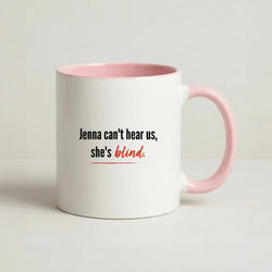 Jenna Can't Hear Us, She's Blind - PLL Coffee Pink Mug