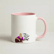 I Wish I Could Help But I Don't Want To Mug 2