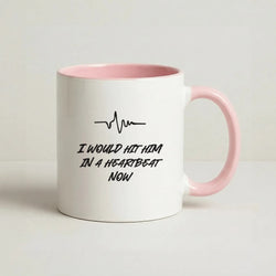I Would Hit Him In A Heartbeat Now Coffee Pink Mug