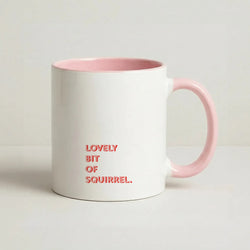 Lovely Bit Of Squirrel - FND Coffee Pink Mug