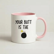Your Butt Is The Bomb - B99 Mug 2