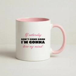 If Saturday Don't Come Soon Coffee Pink Mug