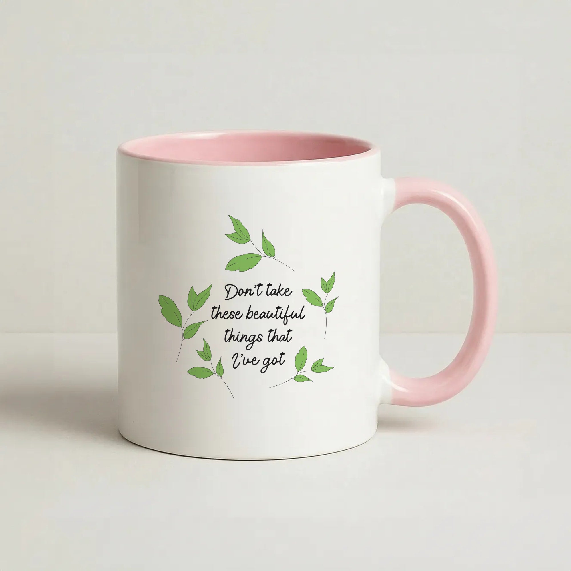 Don't Take These Beautiful Things That I've Got Coffee Pink Mug