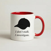 I Don't Stalk, I Investigate Mug 6
