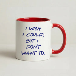 I Wish I could But I Don't Want To Coffee Red Mug