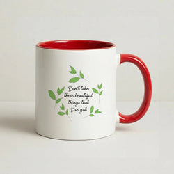 Don't Take These Beautiful Things That I've Got Coffee Red Mug