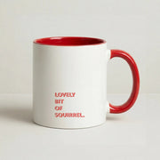Lovely Bit Of Squirrel - FND Mug 6